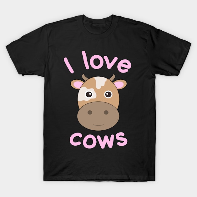 I Love Cows T-Shirt by Danielle